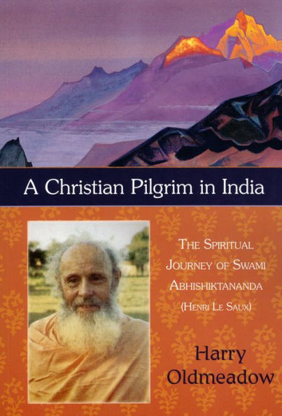 A Christian Pilgrim in India: The Spiritual Journey of Swami Abhishiktananda (Henri Le Saux)