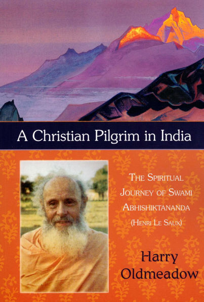 A Christian Pilgrim India: The Spiritual Journey of Swami Abhishiktananda (Henri Le Saux)