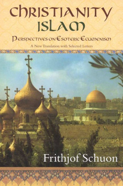 Christianity/Islam: Perspectives on Esoteric Ecumenism, A New Translation with Selected Letters