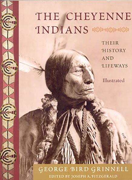 The Cheyenne Indians: Their History and Lifeways, Edited Illustrated