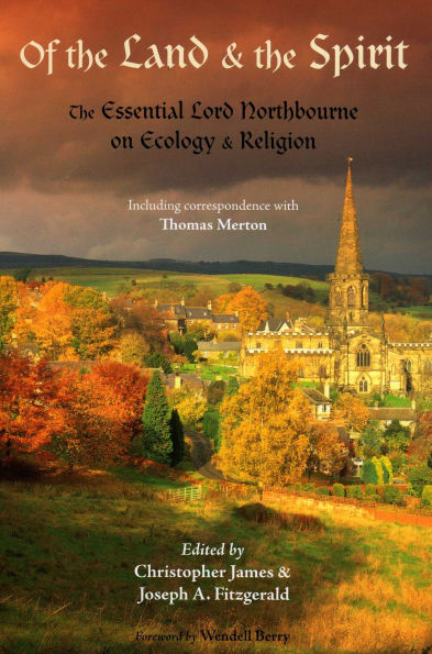 Of The Land and Spirit: Essential Lord Northbourne on Ecology Religion