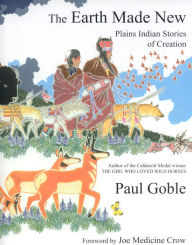 Title: The Earth Made New: Plains Indian Stories of Creation, Author: Paul Goble