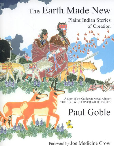 The Earth Made New: Plains Indian Stories of Creation