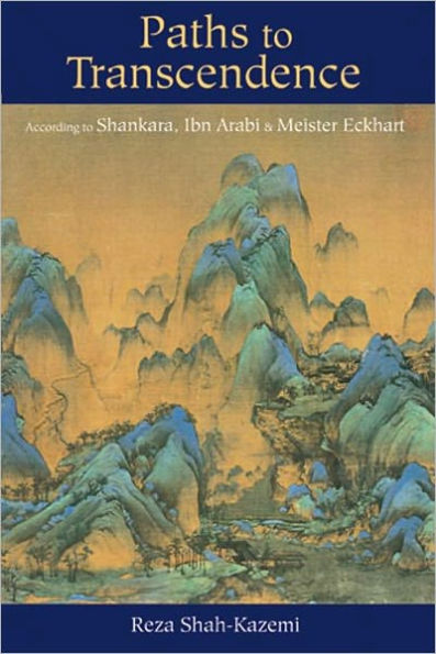 Paths to Transcendence: According to Shankara, Ibn Arabi & Meister Eckhart