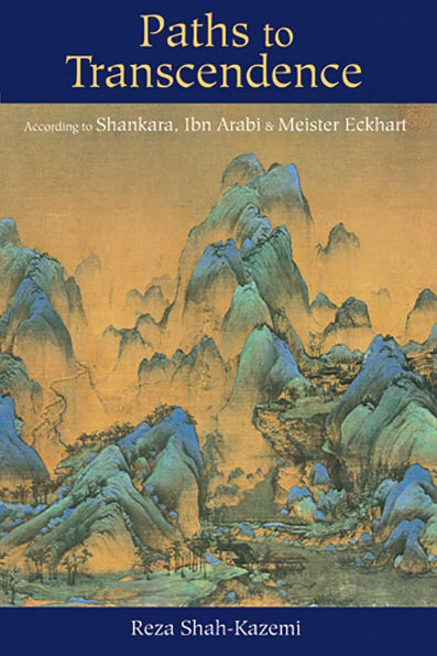 Paths to Transcendence: According to Shankara, Ibn Arabi & Meister Eckhart