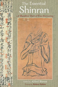 Title: The Essential Shinran: A Buddhist Path of True Entrusting, Author: Alfred Bloom