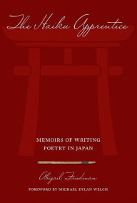 Title: The Haiku Apprentice: Memoirs of Writing Poetry in Japan, Author: Abigail Friedman