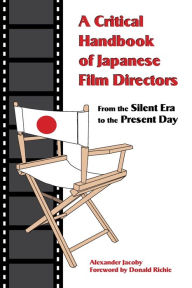 Title: A Critical Handbook of Japanese Film Directors: From the Silent Era to the Present Day, Author: Alexander Jacoby