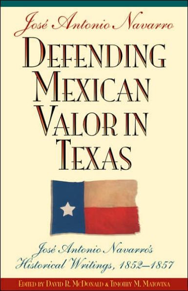 Defending Mexican Valor in Texas: José Antonio Navarro's Historical Writings, 1853--1857