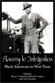 Title: Slavery to Integration: Black Americans in West Texas, Author: Bruce A. Glasrud