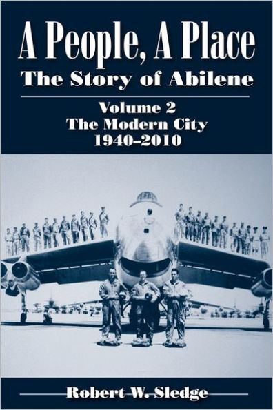 A People, A Place: The Story of Abilene Volume 2: The Modern City, 1940-2010
