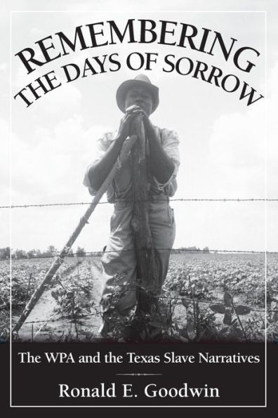 Remembering the Days of Sorrow: The WPA and the Texas Slave Narratives