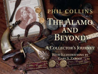 Title: The Alamo and Beyond: A Collector's Journey, Author: Phil Collins