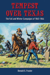 Download free full pdf books Tempest over Texas: The Fall and Winter Campaigns of 1863-1864