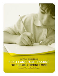 Title: First Language Lessons for the Well-Trained Mind, Level 3 Student Workbook, Author: Jessie Wise