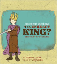 Title: Who in the World Was the Unready King?: The Story of Ethelred, Author: Connie Clark