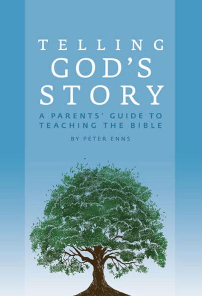 Telling God's Story: A Parents' Guide to Teaching the Bible