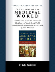 Title: Study and Teaching Guide: The History of the Medieval World, Author: Julia Kaziewicz