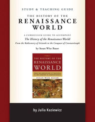 Title: Study and Teaching Guide for The History of the Renaissance World, Author: Julia Kaziewicz