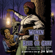 Title: Women in Blue or Gray: True Stories from Both Sides of the American Civil War, Author: Jim Weiss