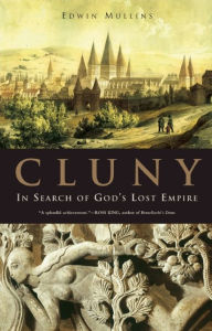 Title: Cluny: In Search of God's Lost Empire, Author: Edwin Mullins