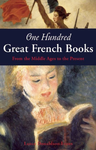 One Hundred Great French Books: From the Middle Ages to the Present