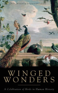 Title: Winged Wonders: A Celebration of Birds in Human History, Author: Peter Watkins