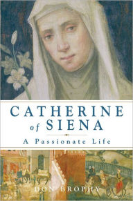 Title: Catherine of Siena: A Passionate Life, Author: Don Brophy