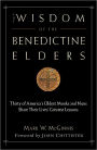 The Wisdom of the Benedictine Elders: Thirty of America's Oldest Monks and Nuns Share Their Lives' Greatest Lessons