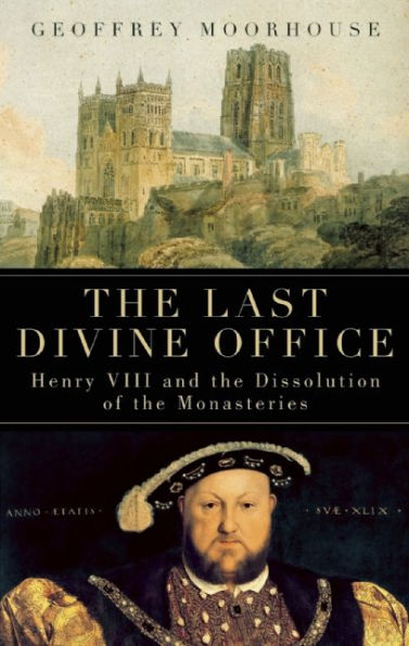 the Last Divine Office: Henry VIII and Dissolution of Monasteries
