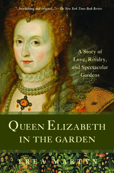 Queen Elizabeth the Garden: A Story of Love, Rivalry, and Spectacular Gardens