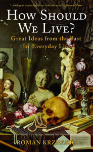 Title: How Should We Live?: Great Ideas from the Past for Everyday Life, Author: Roman Krznaric