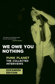 Title: We Owe You Nothing: Expanded Edition: Punk Planet: The Collected Interviews / Edition 1, Author: Daniel Sinker