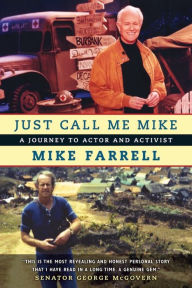 Title: Just Call Me Mike: A Journey to Actor and Activist, Author: Mike Farrell