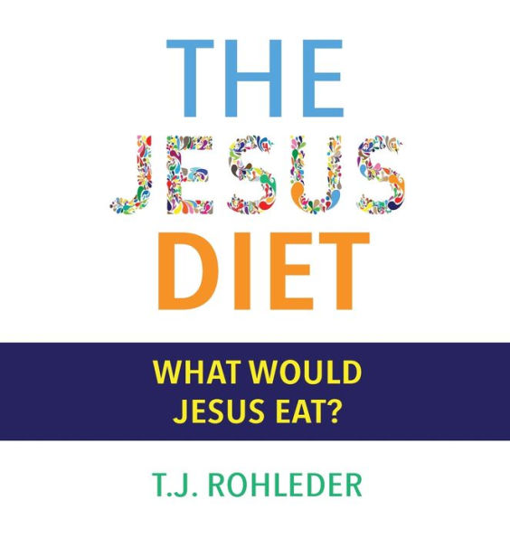 The Jesus Diet by T J Rohleder, Hardcover | Barnes & Noble®
