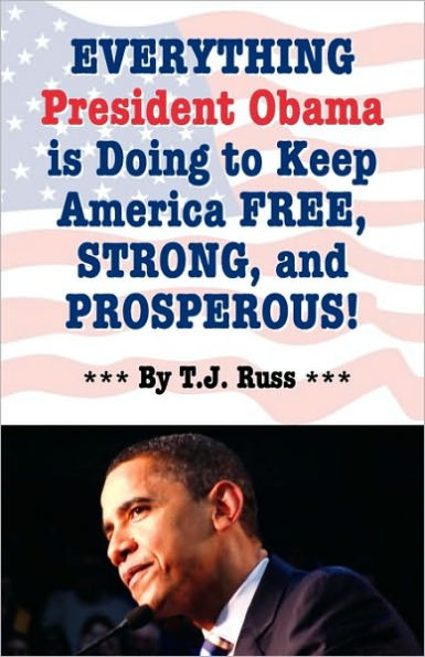 Everything President Obama is Doing to Keep America Free, Strong, and Prosperous!