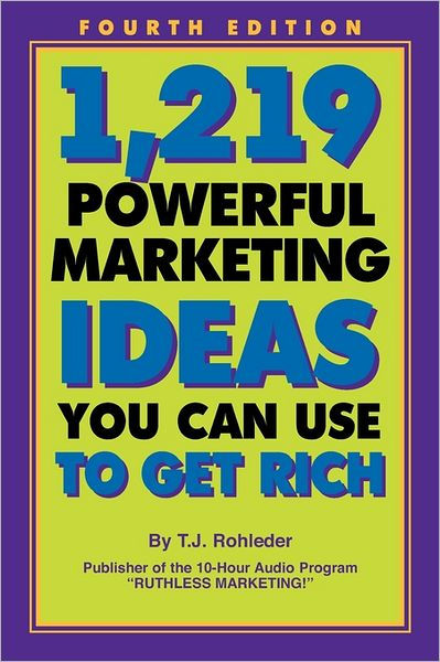 1,219 Powerful Marketing Ideas You Can Use to Get Rich by T J Rohleder ...