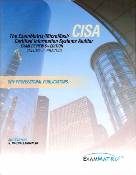 The ExamMatrix/MicroMash Certified Information Systems Auditor Exam Review