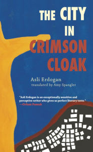 Title: The City in Crimson Cloak, Author: Asli Erdogan
