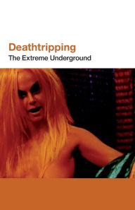 Title: Deathtripping: Underground Trash Cinema, Author: Jack Sargeant