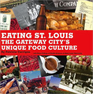 Title: Eating St. Louis: The Gateway City's Unique Food Culture, Author: Patricia Corrigan