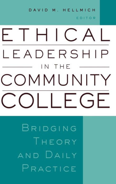 Ethical Leadership in the Community College: Bridging Theory and Daily Practice / Edition 1