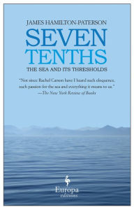 Title: Seven Tenths: The Sea and Its Thresholds, Author: James Hamilton-Paterson