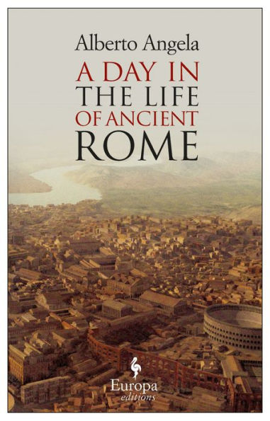 A Day in the Life of Ancient Rome: Daily Life, Mysteries, and Curiosities