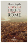 A Day in the Life of Ancient Rome: Daily Life, Mysteries, and Curiosities