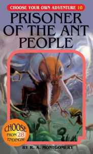 Title: Prisoner of the Ant People (Choose Your Own Adventure Series #10), Author: R.A. Montgomery