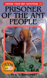 Title: Prisoner of the Ant People (Choose Your Own Adventure #10), Author: R. A. Montgomery