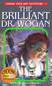 Title: The Brilliant Dr. Wogan (Choose Your Own Adventure #17), Author: R. A. Montgomery