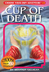 Title: Cup of Death (Choose Your Own Adventure #13), Author: Shannon Gilligan