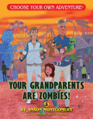 Title: Your Grandparents Are Zombies! (Choose Your Own Adventure: A Dragonlark Book), Author: Anson Montgomery